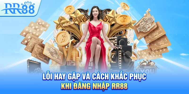 Đăng Nhập RR88 – Mở Cửa Đến Những Trải Nghiệm Đặc Sắc 4 Lỗi hay gặp và cách khắc phục khi đăng nhập RR88