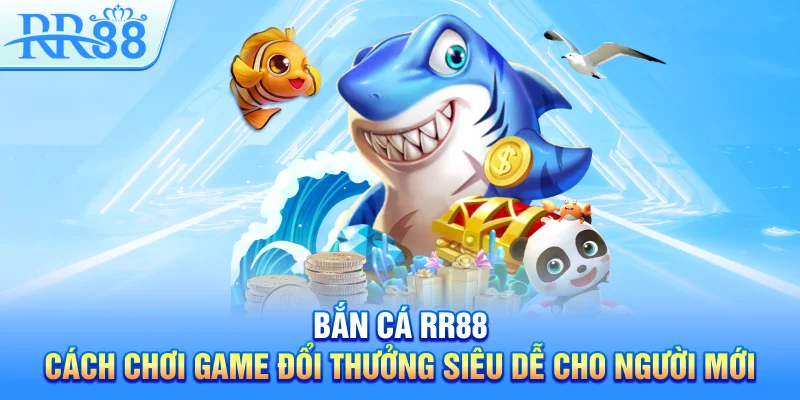 Bắn Cá RR88 - Cách Chơi Game Đổi Thưởng Siêu Dễ Cho Người Mới 1 Bắn Cá RR88 – Cách Chơi Game Đổi Thưởng Siêu Dễ Cho Người Mới