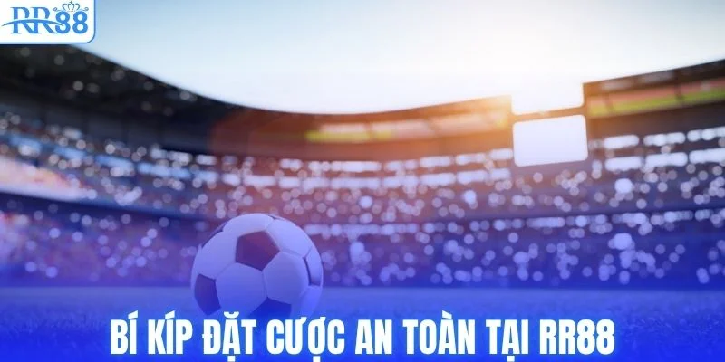 Cách Đọc Kèo Châu Á Từ A-Z Cho Người Mới Tại RR88 4 Bí kíp đặt cược an toàn tại RR88