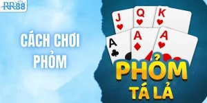 Toàn Tập Cách Chơi Phỏm Tá Lả Từ A-Z Trên Cổng Game RR88
