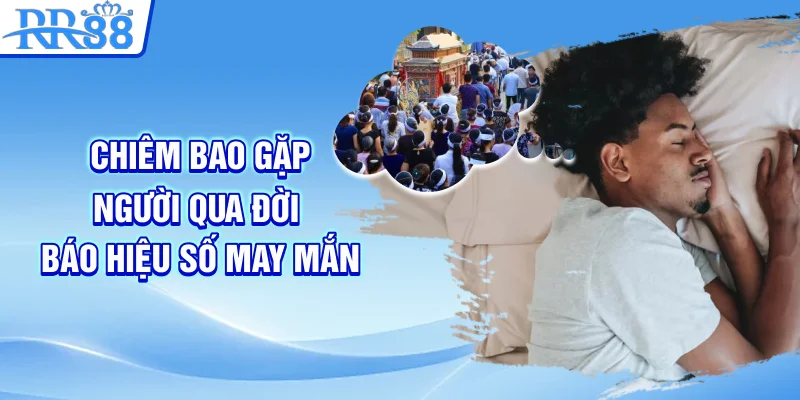 Chiêm bao gặp người qua đời báo hiệu số may mắn