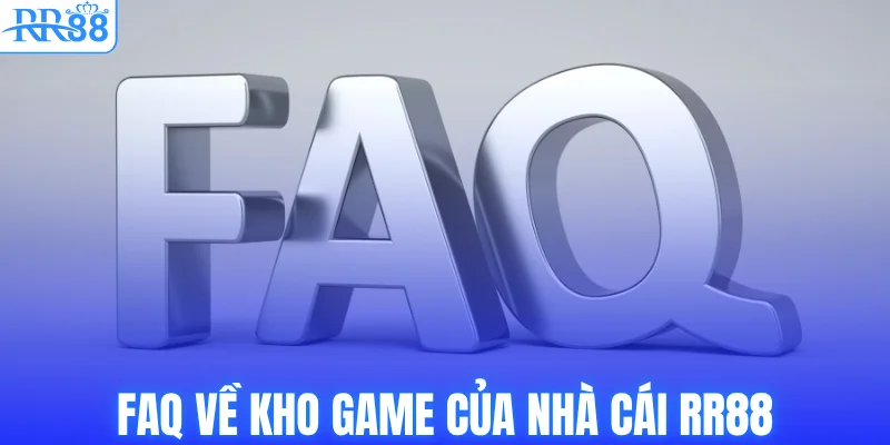 FAQ về kho game của nhà cái RR88