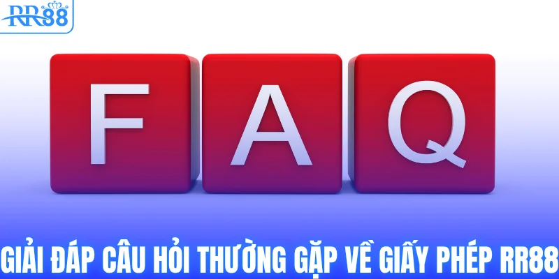 Giải đáp câu hỏi thường gặp về giấy phép RR88