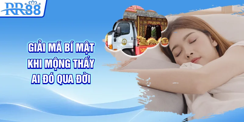 Giải mã bí mật khi mộng thấy ai đó qua đời