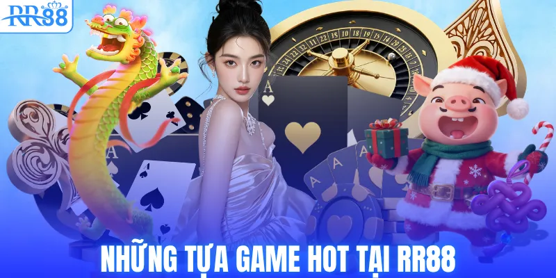 Những tựa game HOT tại RR88